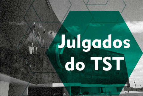 Foto do prédio do TST com ilustração com texto &quot;Julgados do TST&quot;