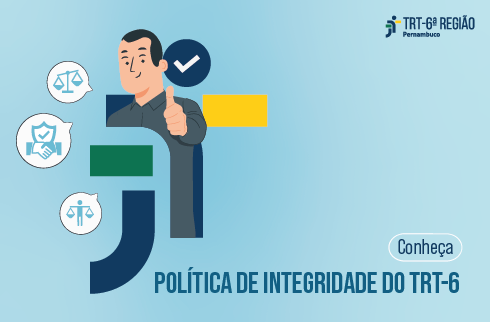 Ilustração com um homem fazendo o sinal de legal e texto Política de Integridade do TRT-6