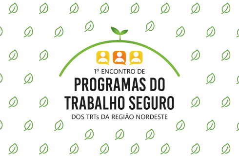 Ilustração com várias folhas e texto 1º Encontro de Programas do Trabalho Seguro dos TRTs da Região Nordeste